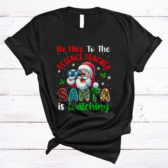 MacnyStore - Be Nice To The Science Teacher, Humorous Plaid Christmas Santa Watching, X-mas Teacher T-Shirt