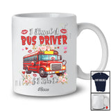Personalized Custom Name I Kissed A Bus Driver; Proud Valentine Flowers Bus Driver Couple Lover T-Shirt