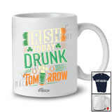 Personalized Custom Name Irish Today Drunk Tomorrow; Humorous St. Patrick's Day Drinking Beer T-Shirt
