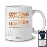 Personalized Custom Name We Are Black History; Amazing Black History Month Melanin Afro Pride T-Shirt