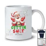 Personalized Custom Name You Ain't Gettin' Sh*t; Humorous Christmas Santa; Adult Family T-Shirt