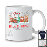Personalized Custom Name Girl's Gotta Have Options; Humorous Christmas Coffee Lover Family T-Shirt