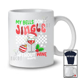 Personalized Custom Name My Bells Don't Jingle Without Wine; Sarcastic Christmas Girls Drinking T-Shirt