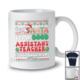 Personalized Custom Name Santa I'm A Good Assistant Teacher; Amazing Christmas Sweater Careers T-Shirt