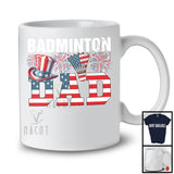 Badminton Dad, Amazing Father's Day 4th Of July American Flag, Sport Player Team Patriotic T-Shirt