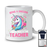 Being A Unicorn Was Hard Become A Teacher, Lovely Unicorn Lover, Floral Flowers T-Shirt