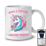 Being A Unicorn Was Hard Become An Assistant Teacher, Lovely Unicorn Lover, Floral Flowers T-Shirt