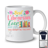 Best Librarian Ever They Bought Me This Shirt, Lovely Mother's Day Flowers, Proud Careers T-Shirt