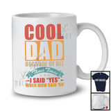 Cool Dad Because Of All Those Times I Said Yes, Amazing Father's Day Day Vintage, Family T-Shirt