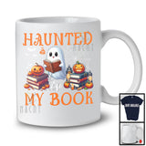 Haunted By My Book; Humorous Halloween Ghost Boo Librarian; Book Reading Lover T-Shirt