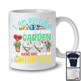 I Am Retired Work In My Garden And Hang Out With Chickens, Lovely Gardening, Farm Farmer T-Shirt