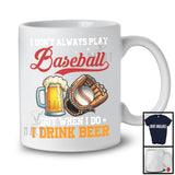 I Don't Always Play Baseball Drink Beer; Humorous Baseball Player Sport Team; Family Group T-Shirt