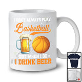 I Don't Always Play Basketball Drink Beer; Humorous Basketball Player Sport Team; Family Group T-Shirt