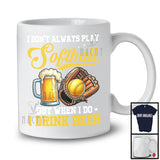 I Don't Always Play Softball Drink Beer; Humorous Softball Player Sport Team; Family Group T-Shirt