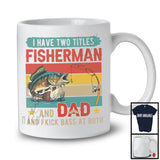 I Have Two Titles Fisherman And Dad, Awesome Father's Day Vintage Retro Fishing, Fisher Family T-Shirt