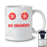 I Like Her Ornaments; Sarcastic Christmas Ornaments; X-mas Adult Couple Family Group T-Shirt