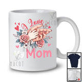 I Love My Mom, Awesome Mother's Day Hands Flowers Lover, Matching Proud Family Group T-Shirt