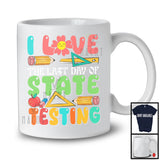 I Love The Last Day Of State Testing, Adorable Test Day Pencil Flowers, Student Teacher Group T-Shirt