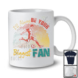 I'll Always Be Your Biggest Fan, Amazing Father's Day Mother's Day Soccer Player Vintage, Family T-Shirt
