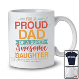 I'm A Proud Dad Of A Super Awesome Daughter, Humorous Father's Day Vintage, Family T-Shirt