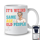 It's Weird Being The Same Age As Old People, Awesome Father's Day Grandpa, Vintage Family T-Shirt