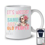 It's Weird Being The Same Age As Old People, Awesome Mother's Day Grandma Flowers, Family T-Shirt