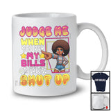 Judge Me When You Pay My Bills, Sarcastic Afro Black Women Girl, African American Melanin Pride T-Shirt