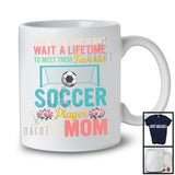 Meet Their Favorite Soccer Player Mine Calls Me Mom, Proud Mother's Day Sport, Vintage Family T-Shirt