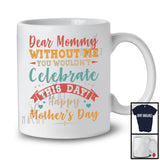 Mommy Without Me You Wouldn't Celebrate, Happy Mother's Day Son Daughter, Vintage Family T-Shirt
