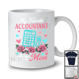 My Favorite Accountant Calls Me Mom, Amazing Mother's Day Flowers, Mommy Family Group T-Shirt