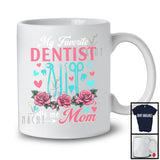 My Favorite Dentist Calls Me Mom, Amazing Mother's Day Flowers, Mommy Family Group T-Shirt