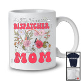My Favorite Dispatcher Calls Me Mom, Floral Mother's Day Family Group, Flowers Lover T-Shirt