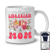 My Favorite Librarian Calls Me Mom, Floral Mother's Day Family Group, Flowers Lover T-Shirt