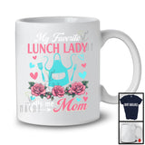 My Favorite Lunch Lady Calls Me Mom, Amazing Mother's Day Flowers, Mommy Family Group T-Shirt