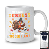 My Favorite Turkeys Call Me Soccer Player; Humorous Thanksgiving Sport Playing Lover T-Shirt