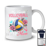 My Favorite Volleyball Player Calls Me Mom, Wonderful Mother's Day Flowers, Sport Player Team T-Shirt