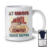 My Grandpa Was A Cross Country Truck Driver, Proud Father's Day Grandpa Family, Trucker T-Shirt