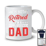 Not Retired I'm A Professional Dad, Proud Father's Day Vintage Lover, Family Retirement T-Shirt