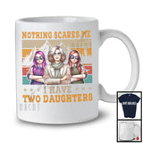 Nothing Scares Me I Have Two Daughters, Wonderful Mother's Day Vintage Retro, Family Group T-Shirt