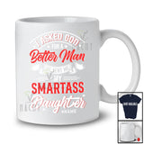 Personalized Asked God For A Better Man; Smartass Daughter; Joyful Father's Day Family T-Shirt
