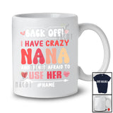 Personalized Back Off I Have Crazy Nana; Humorous Mother's Day Custom Name Family T-Shirt