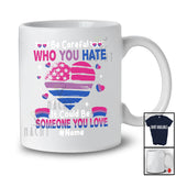 Personalized Custom Name Be Careful Who You Hate; Humorous LGBTQ Pride Bisexual Heart Shape T-Shirt