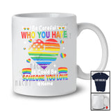 Personalized Custom Name Be Careful Who You Hate; Humorous LGBTQ Pride Gay Heart Shape T-Shirt