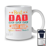 Personalized Custom Name Best Dad Ever Just Ask, Amazing Father's Day Vintage, Family Group T-Shirt