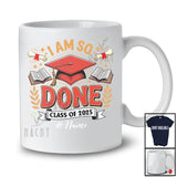 Personalized Custom Name Class of 2025 I Am So Done; Awesome Graduation Graduate; Family T-Shirt