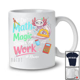 Personalized Custom Name Do Math Not Magic; Lovely Back To School Axolotl Math Teacher T-Shirt