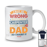 Personalized Custom Name I May Be Wrong But A Carpenter Dad; Amusing Father's Day Vintage T-Shirt