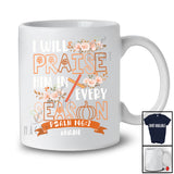 Personalized Custom Name I Will Praise Him In Every Season; Floral Thanksgiving Jesus Fall Leaf T-Shirt
