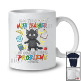 Personalized Custom Name Math Teacher I Have Problems; Lovely Black Cat Teacher Appreciation T-Shirt