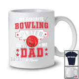 Personalized Custom Name My Favorite Bowling Player Calls Me Dad; Proud Father's Day Family T-Shirt
